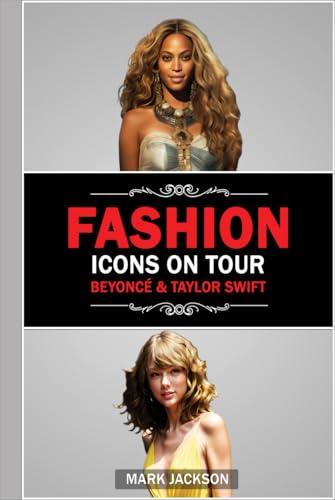Fashion Icons On Tour. Beyoncé & Taylor Swift: Beyoncé and Taylor Swift's Journeys from Humble Beginnings to International Style Superstars von Independently published